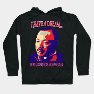 I have a dream - Dr King - Cherrypicking Hoodie